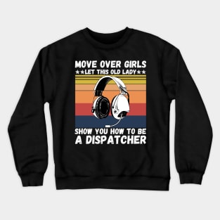 Move Over Girls Let This Old Lady Show You How To Be A Dispatcher Crewneck Sweatshirt